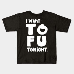 I Want TOFU Tonight Kids T-Shirt